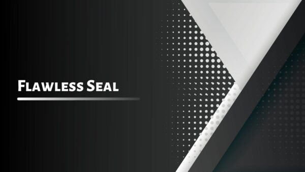 Flawless Seal