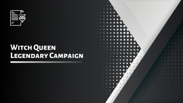Witch Queen Legendary Campaign