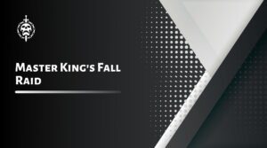 Master King's Fall Raid
