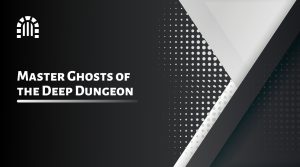 Master Ghosts of the Deep Dungeon