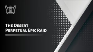 The Desert Perpetual Epic Raid