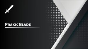 Praxic Blade