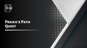 Praxic's Path Quest